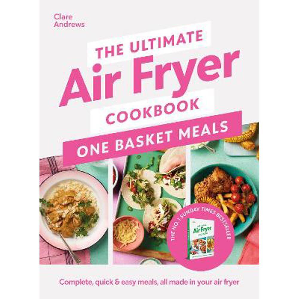 The Ultimate Air Fryer Cookbook: One Basket Meals: Complete, Quick & Easy Meals All Made in Your Air Fryer (Hardback) - Clare Andrews